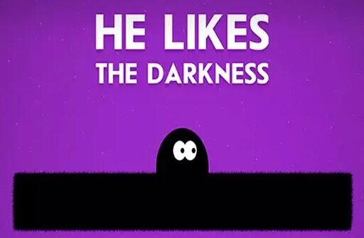 he likes darkness